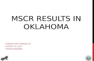 MSCR RESULTS IN OKLAHOMA KENNETH RAY HOBSON, P.E AUGUST 25, 2011 SEAUPG WEBINAR.