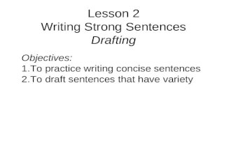 Lesson 2 Writing Strong Sentences Drafting Objectives: 1.To practice writing concise sentences 2.To draft sentences that have variety.