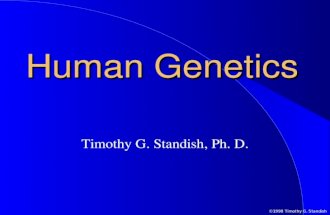 ©1998 Timothy G. Standish Human Genetics Timothy G. Standish, Ph. D.