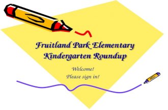 Fruitland Park Elementary Kindergarten Roundup Welcome! Please sign in!