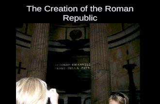 The Creation of the Roman Republic. Cultural Diffusion Greeks –Alphabet –Hired Greeks to educate their children –government.