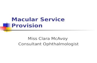 Macular Service Provision Miss Clara McAvoy Consultant Ophthalmologist.