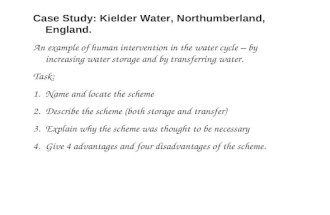 Case Study: Kielder Water, Northumberland, England. An example of human intervention in the water cycle – by increasing water storage and by transferring.