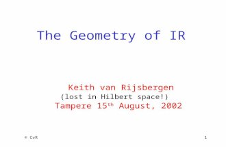 © CvR1 The Geometry of IR Keith van Rijsbergen Tampere 15 th August, 2002 (lost in Hilbert space!)