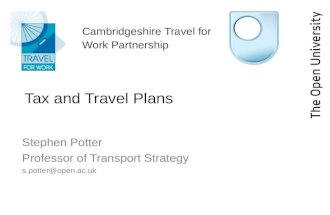 Cambridgeshire Travel for Work Partnership Tax and Travel Plans Stephen Potter Professor of Transport Strategy s.potter@open.ac.uk.