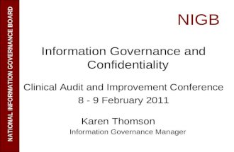 NIGB Information Governance and Confidentiality Clinical Audit and Improvement Conference 8 - 9 February 2011 Karen Thomson Information Governance Manager.