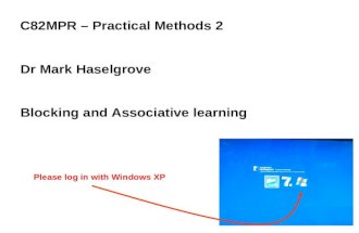 C82MPR – Practical Methods 2 Dr Mark Haselgrove Blocking and Associative learning Please log in with Windows XP.