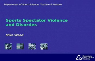 Department of Sport Science, Tourism & Leisure Sports Spectator Violence and Disorder. Mike Weed.