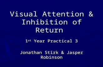 Visual Attention & Inhibition of Return 1 st Year Practical 3 Jonathan Stirk & Jasper Robinson.