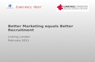 Better Marketing equals Better Recruitment Linking London February 2011.