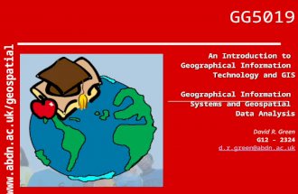 GG5019 An Introduction to Geographical Information Technology and GIS Geographical Information Systems and Geospatial Data Analysis David R. Green G12.
