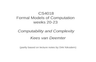 CS4018 Formal Models of Computation weeks 20-23 Computability and Complexity Kees van Deemter (partly based on lecture notes by Dirk Nikodem)