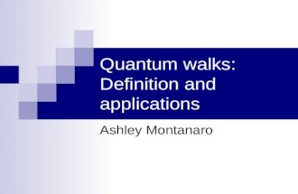 Quantum walks: Definition and applications Ashley Montanaro.