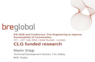 IFE AGM and Conference: Fire Engineering to Improve Sustainability of Communities 21 st – 22 nd July 2010, Hotel Russell, London CLG funded research Martin.