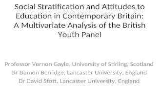 Social Stratification and Attitudes to Education in Contemporary Britain: A Multivariate Analysis of the British Youth Panel Professor Vernon Gayle, University.