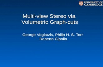 Multi-view Stereo via Volumetric Graph-cuts George Vogiatzis, Philip H. S. Torr Roberto Cipolla.
