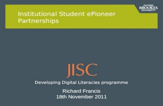 Institutional Student ePioneer Partnerships Richard Francis 18th November 2011 Developing Digital Literacies programme.