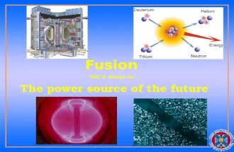 Fusion Will it always be… The power source of the future.