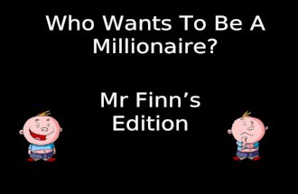 Who Wants To Be A Millionaire? Mr Finns Edition Question 1.