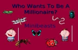 Who Wants To Be A Millionaire? Minibeasts Question 1.