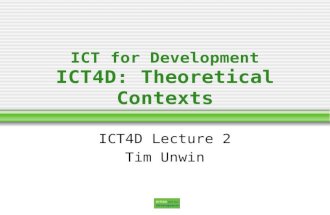 ICT for Development ICT4D: Theoretical Contexts ICT4D Lecture 2 Tim Unwin.