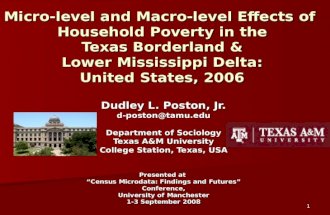 1 Micro-level and Macro-level Effects of Household Poverty in the Texas Borderland & Lower Mississippi Delta: United States, 2006 Dudley L. Poston, Jr.