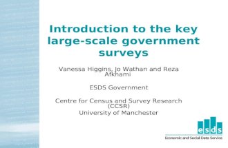 Introduction to the key large-scale government surveys Vanessa Higgins, Jo Wathan and Reza Afkhami ESDS Government Centre for Census and Survey Research.