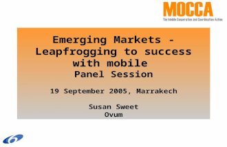 Emerging Markets - Leapfrogging to success with mobile Panel Session 19 September 2005, Marrakech Susan Sweet Ovum.
