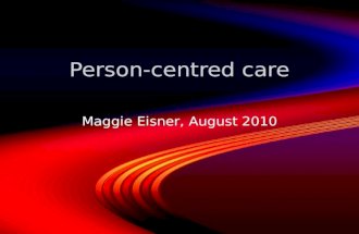 Person-centred care Maggie Eisner, August 2010. Paired discussion Think about your own experience of a health care episode, or that of someone youre close.