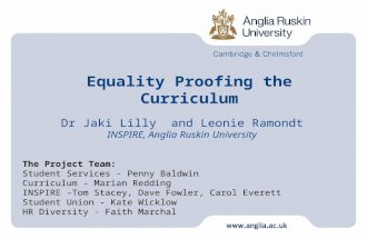 Equality Proofing the Curriculum Dr Jaki Lilly and Leonie Ramondt INSPIRE, Anglia Ruskin University The Project Team: Student Services - Penny Baldwin.