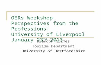OERs Workshop Perspectives from the Professions: University of Liverpool January 23 rd 2013 Brandon Crimes Tourism Department University of Hertfordshire.