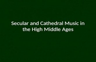 Secular and Cathedral Music in the High Middle Ages.