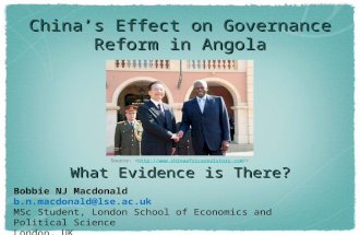 Chinas Effect on Governance Reform in Angola What Evidence is There? Bobbie NJ Macdonald b.n.macdonald@lse.ac.uk MSc Student, London School of Economics.