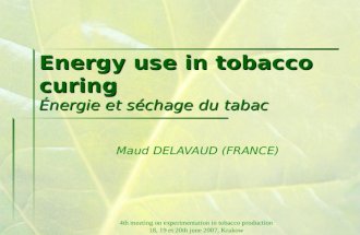 4th meeting on experimentation in tobacco production 18, 19 et 20th june 2007, Krakow Energy use in tobacco curing Énergie et séchage du tabac Maud DELAVAUD.