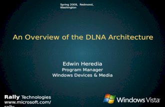 Rally Technologies  Spring 2008, Redmond, Washington An Overview of the DLNA Architecture Edwin Heredia Program Manager Windows.