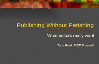 Publishing Without Perishing What editors really want Tony Reid, MSF Brussels.