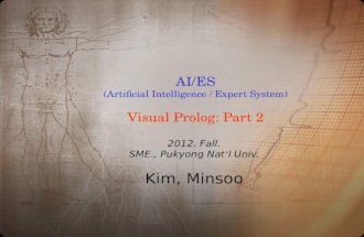 AI/ES (Artificial Intelligence / Expert System) Visual Prolog: Part 2 2012. Fall. SME., Pukyong Nat l Univ. Kim, Minsoo.