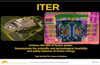 Fusion Power Associates Meeting, 5 December 2012 Slide 1/16 ITER Achieve 500 MW of fusion power. Demonstrate the scientific and technological feasibility.