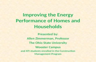 Improving the Energy Performance of Homes and Households Presented by: Allen Zimmerman, Professor The Ohio State University Wooster Campus and ATI students.