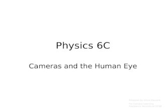 Physics 6C Cameras and the Human Eye Prepared by Vince Zaccone For Campus Learning Assistance Services at UCSB.