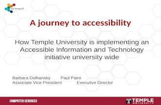 A journey to accessibility How Temple University is implementing an Accessible Information and Technology initiative university wide Barbara DolhanskyPaul.