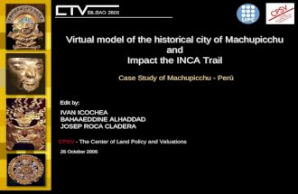 Virtual model of the historical city of Machupicchu and Impact the INCA Trail Virtual model of the historical city of Machupicchu and Impact the INCA Trail.