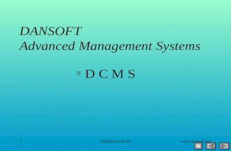 Www.dansoft.netinfo@dansoft.net1 D C M S ® DANSOFT Advanced Management Systems.