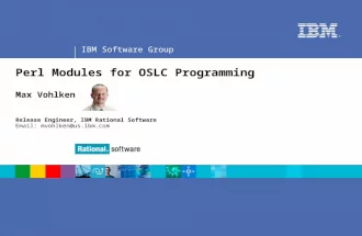 IBM Software Group ® Perl Modules for OSLC Programming Max Vohlken Release Engineer, IBM Rational Software Email: mvohlken@us.ibm.com.