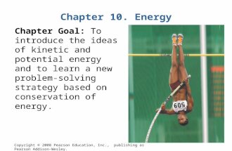 Copyright © 2008 Pearson Education, Inc., publishing as Pearson Addison-Wesley. Chapter 10. Energy Chapter Goal: To introduce the ideas of kinetic and.