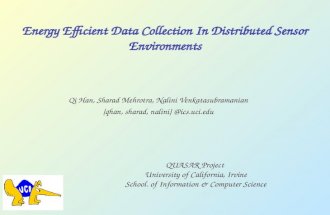 Energy Efficient Data Collection In Distributed Sensor Environments Qi Han, Sharad Mehrotra, Nalini Venkatasubramanian {qhan, sharad, nalini} @ics.uci.edu.
