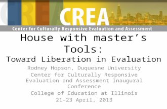 Dismantling Masters House with masters Tools: Toward Liberation in Evaluation Rodney Hopson, Duquesne University Center for Culturally Responsive Evaluation.