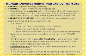 Human Development: Nature vs. Nurture NATURE = genes, biology, heredity NURTURE = environment and experiences Also, known as socialization = the preparation.