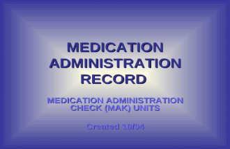 MEDICATION ADMINISTRATION RECORD MEDICATION ADMINISTRATION CHECK (MAK) UNITS Created 10/04.