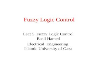 Fuzzy Logic Control Lect 5 Fuzzy Logic Control Basil Hamed Electrical Engineering Islamic University of Gaza.